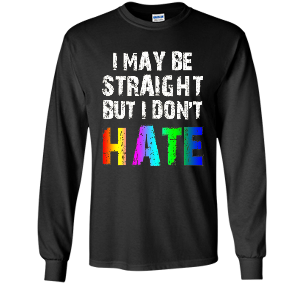 I May Be Straight But I Don't Hate Tee Shirt
