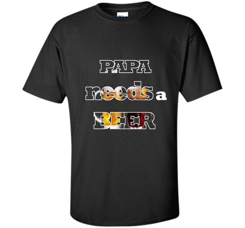 Mens Papa Needs A Beer Funny Tee Cute Alkohol Drinking Lover Gift