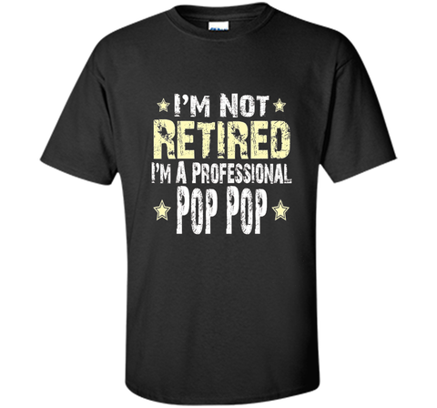 Men's I'm Not Retired I'm A Professional Pop pop Funny Shirt