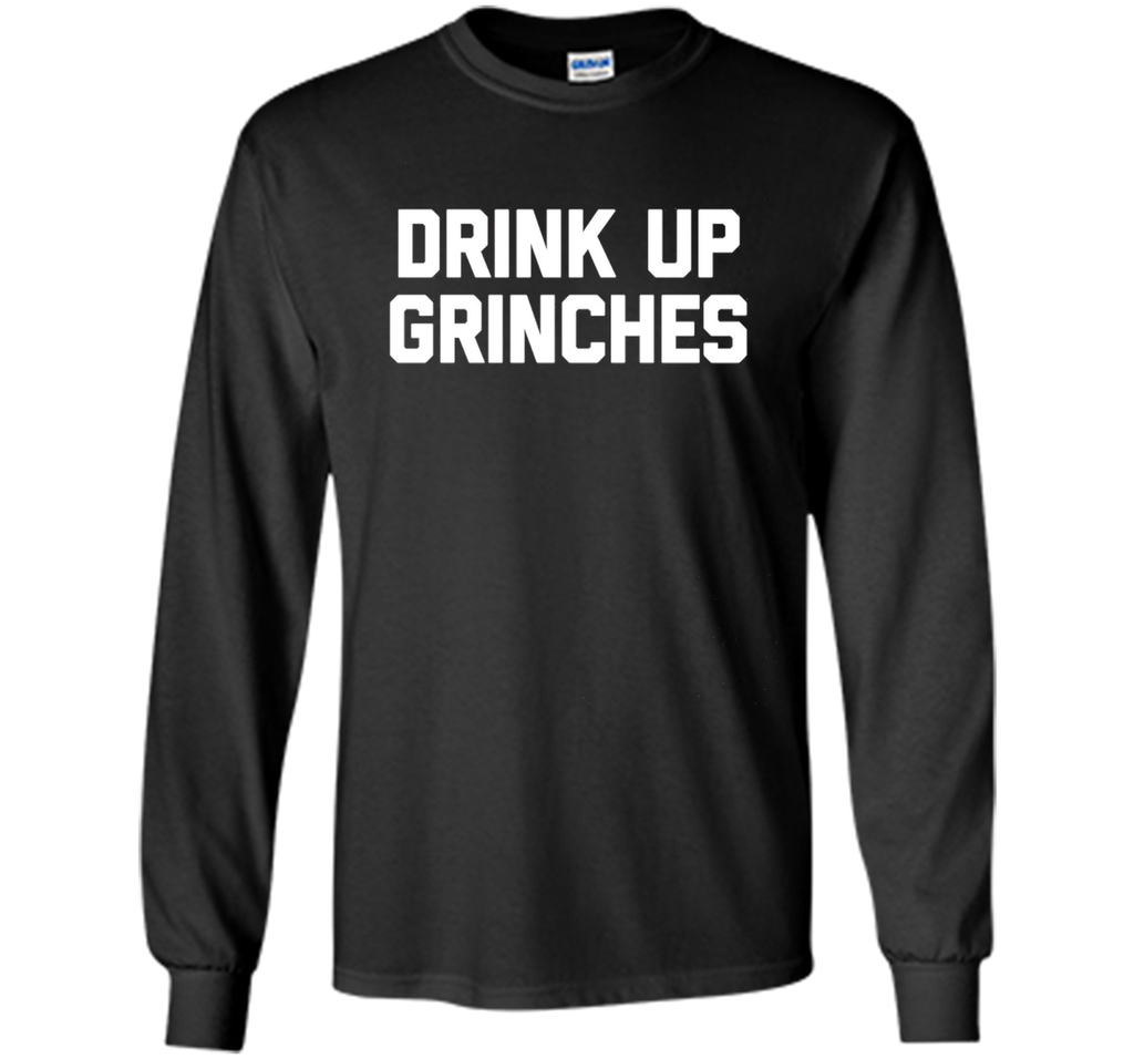 Drink Up Grinches T-Shirt funny saying christmas novelty tee