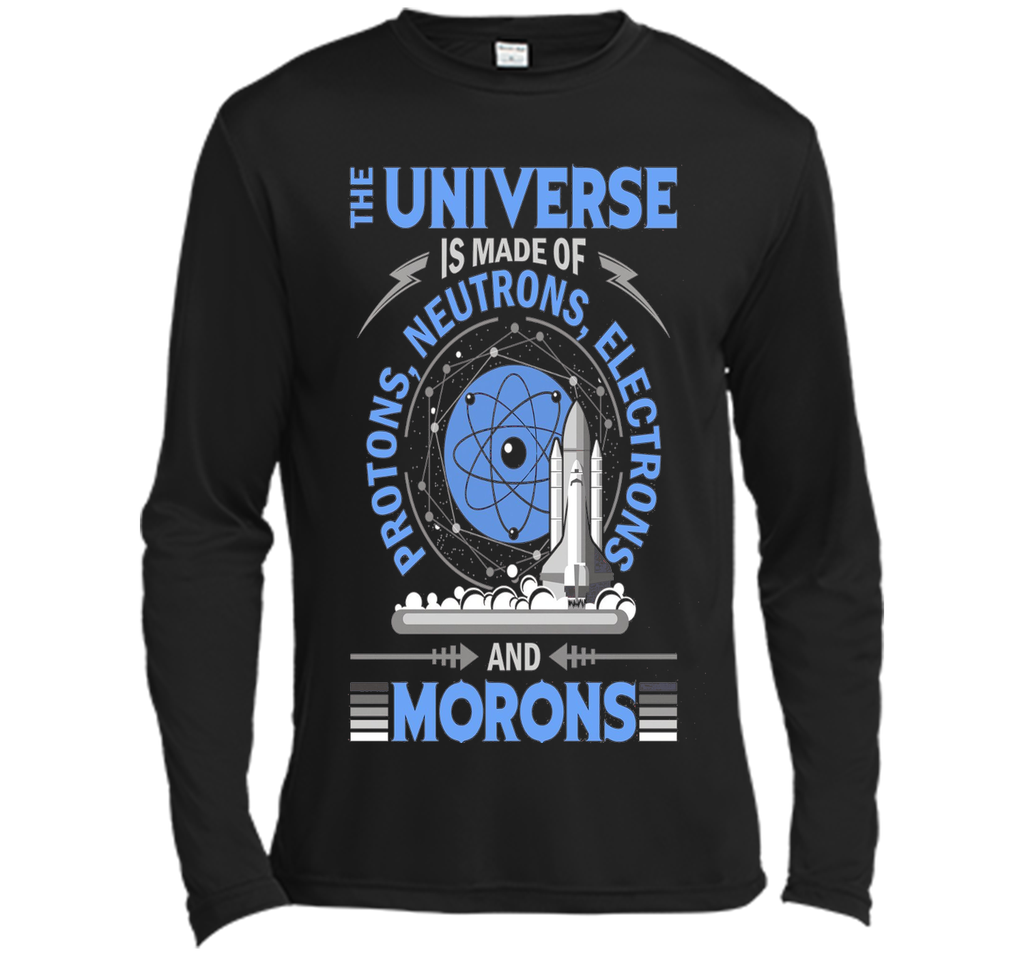 The Universe Is Made Of Protons...And Morons-Science Shirts
