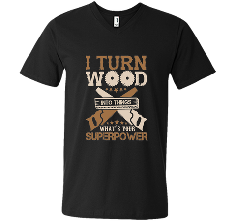 I Turn Wood into Things What's Your Superpower T-shirt