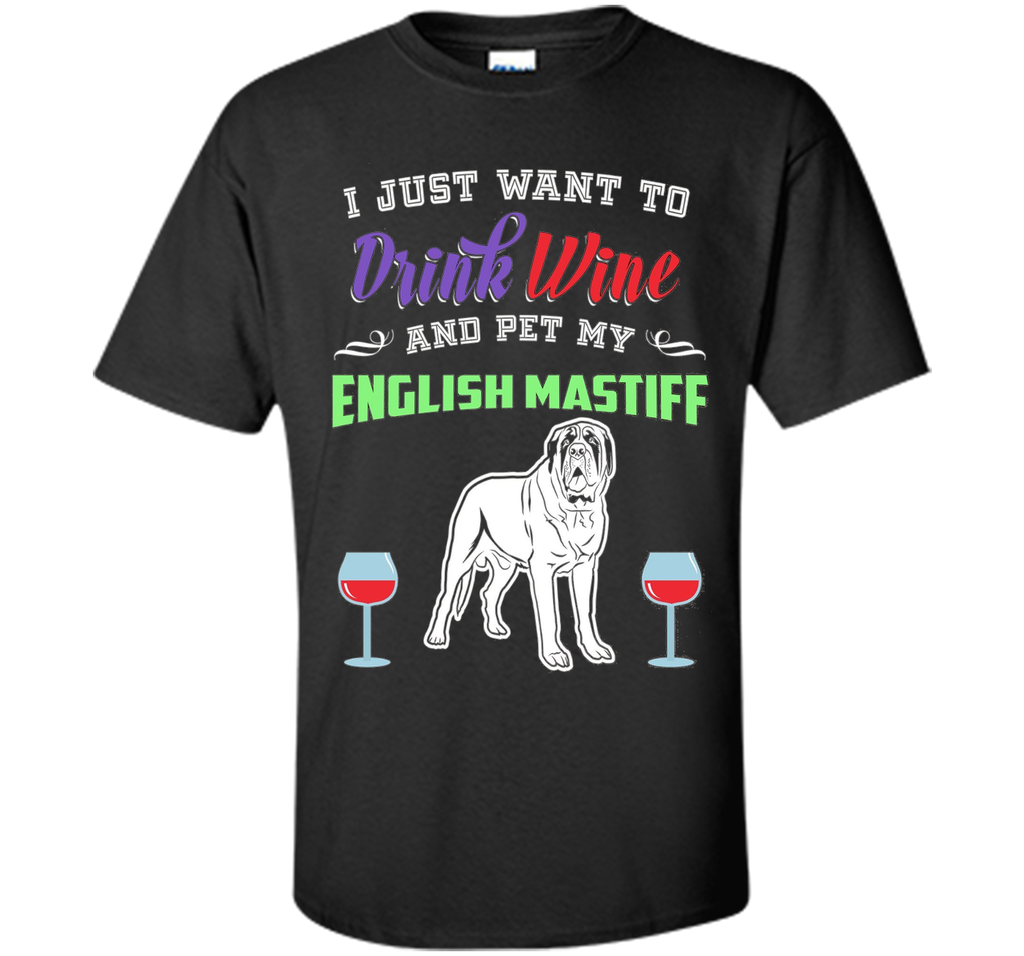 Drink Wine & Pet My English Mastiff T-Shirt