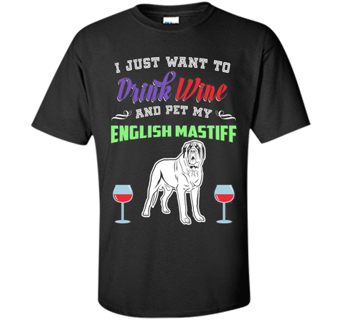 Drink Wine & Pet My English Mastiff T-Shirt