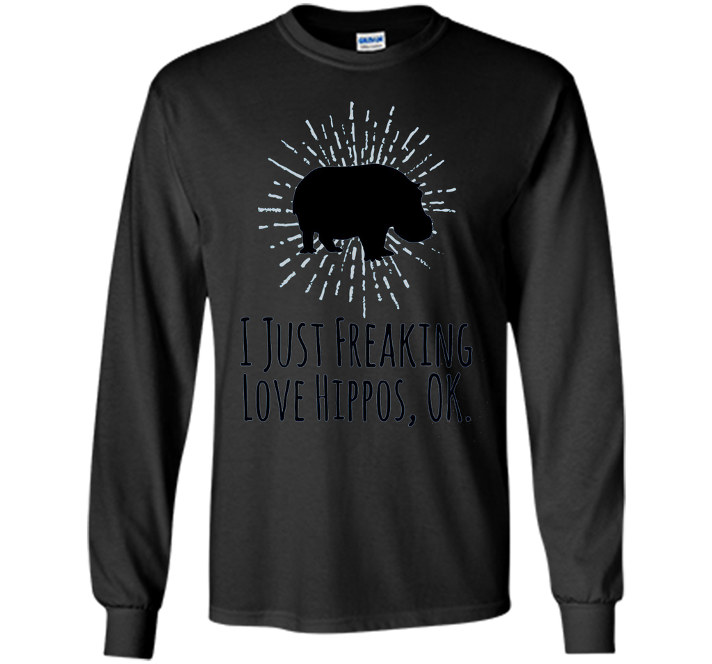 I Just Freaking Love Hippos OK Funny Hippo Lovers T-Shirt