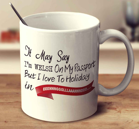 It May Say I'm Welsh On My Passport But I Love To Holiday In Eeennnggglllaaannnddd.....