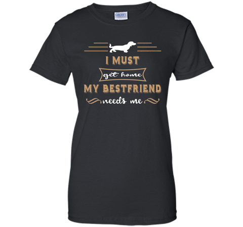My Bestfriend Needs Me funny Dog Shirt Dachshund Owner