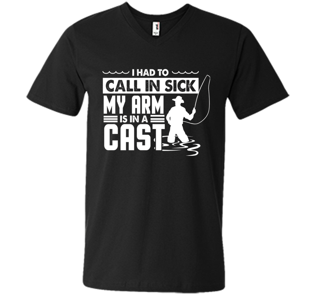 Fishing T-Shirt Funny Had To Call In Sick My Arms in a Cast