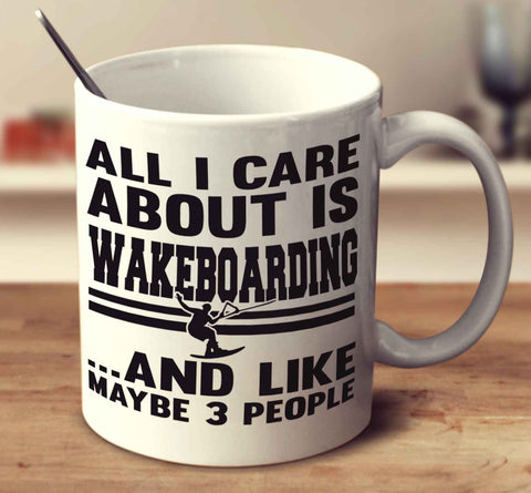 All I Care About Is Wakeboarding And Like Maybe 3 People