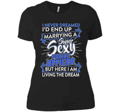 I Never Dreamed I'd End Up Marrying A Police Officer T-shirt