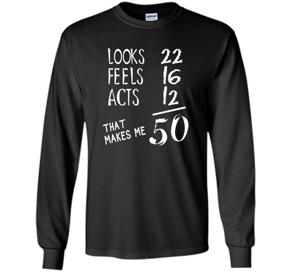 Looks Feels Acts- 50 Yrs Old 50th Birthday Men|Women T-Shirt