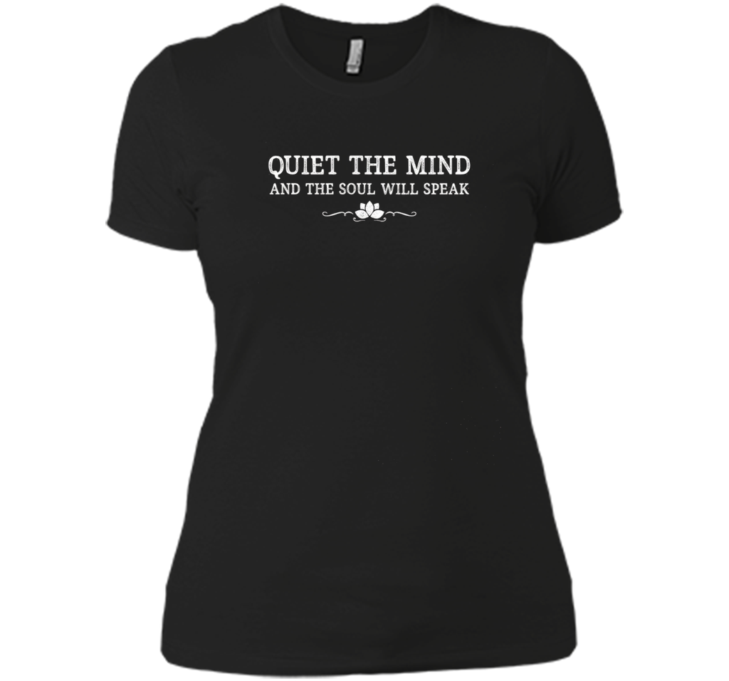 quiet the mind and the soul will speak meditation t-shirt