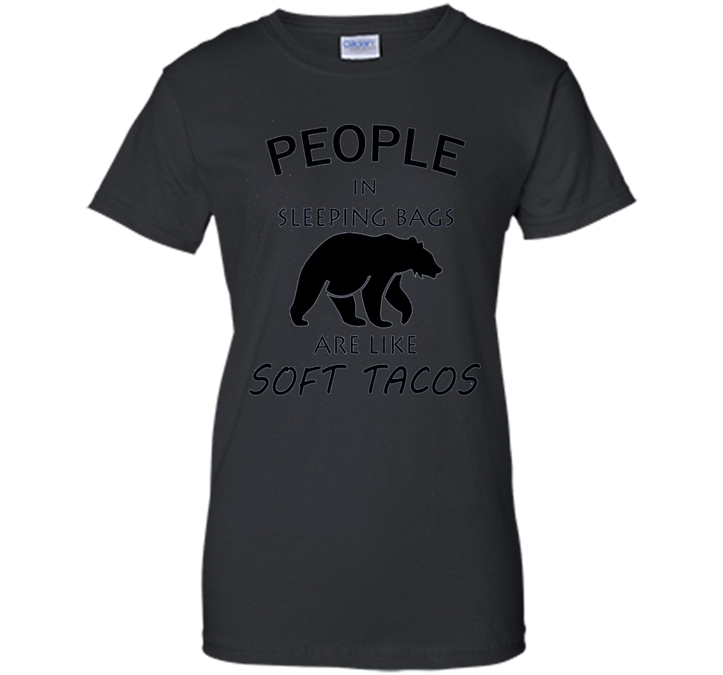 People In Sleeping Bags Are Like Soft Tacos Camping T Shirt