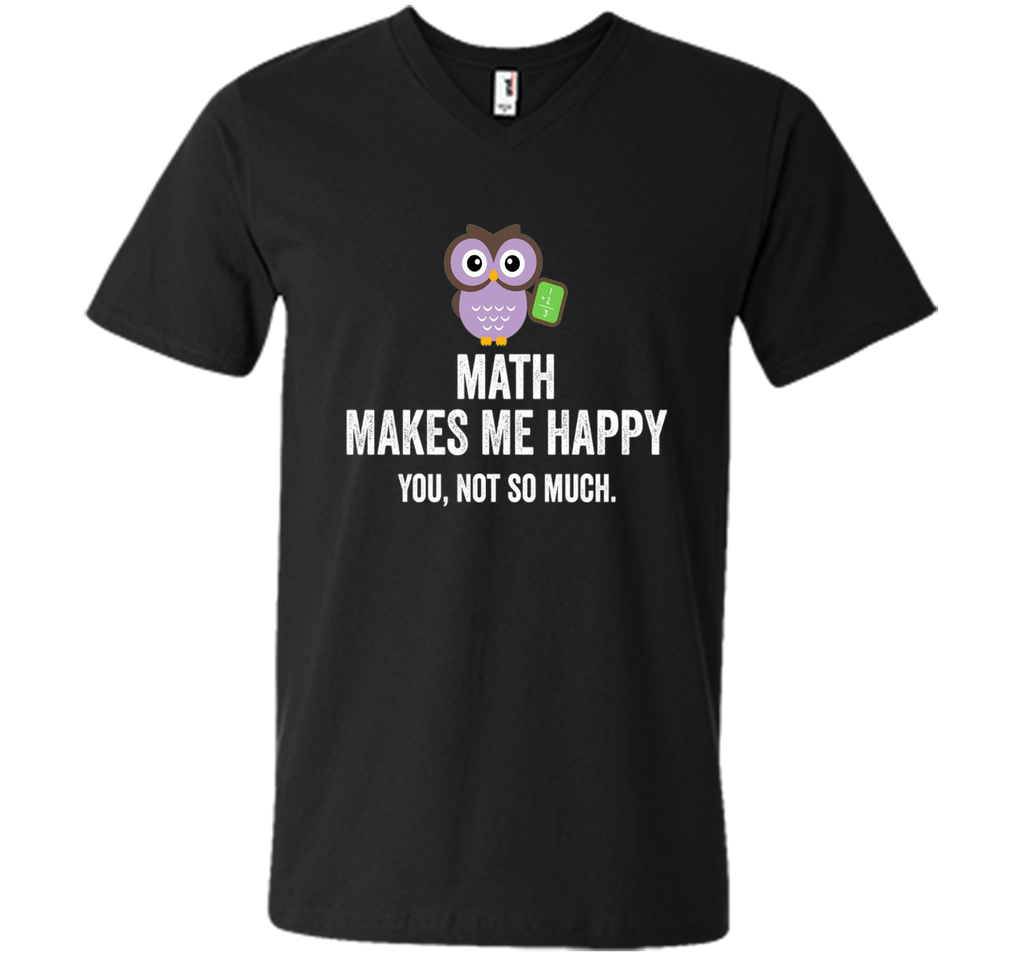 Math Makes Me Happy You Not So Much Funny Science T-Shirt