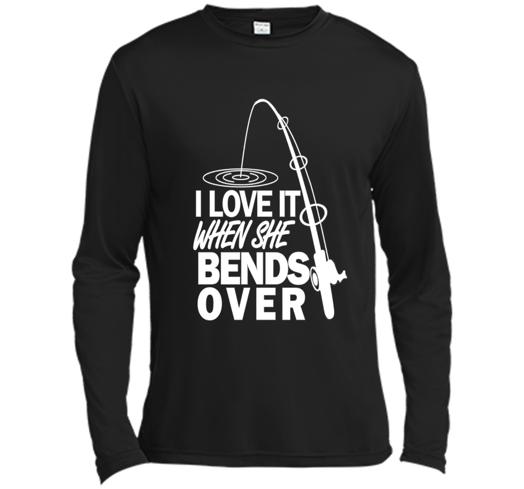 I Love It When She Bends Over - Funny Fishing T-Shirt