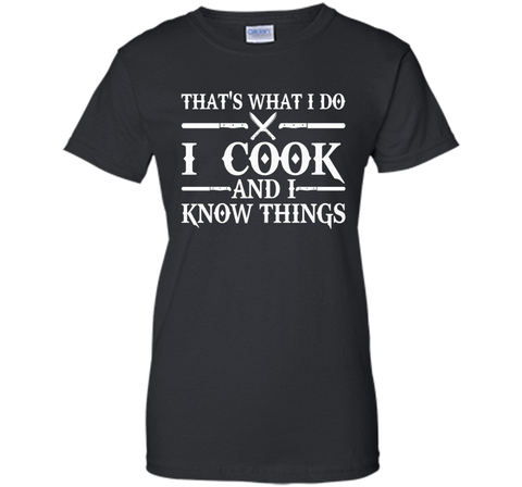 That's What I Do I Cook And I Know Things T-Shirt - Cooking