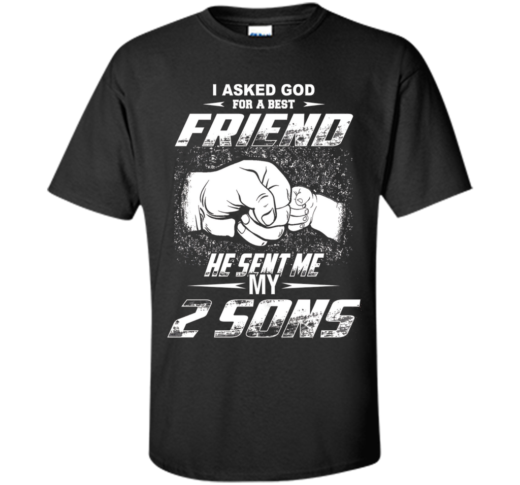 I Asked God For A Best Friend He Sent Me My 2 Sons T-Shirt