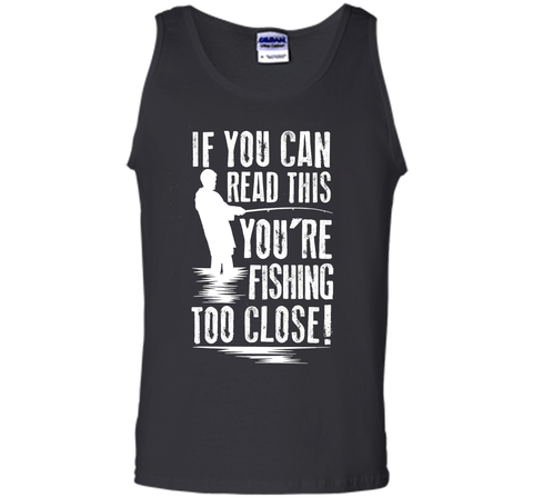 If You Can Read This You're Are Fishing Too Close