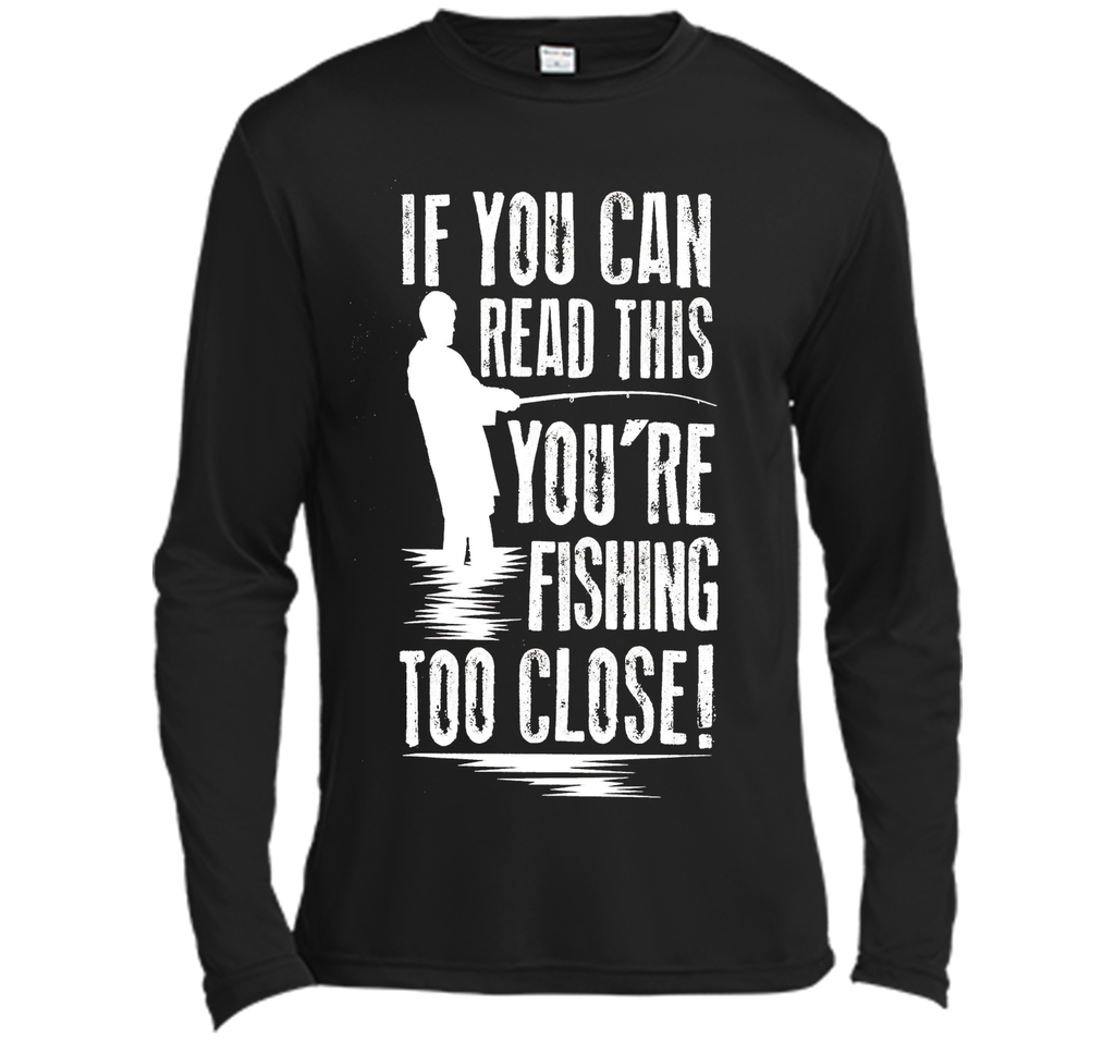 If You Can Read This You're Are Fishing Too Close