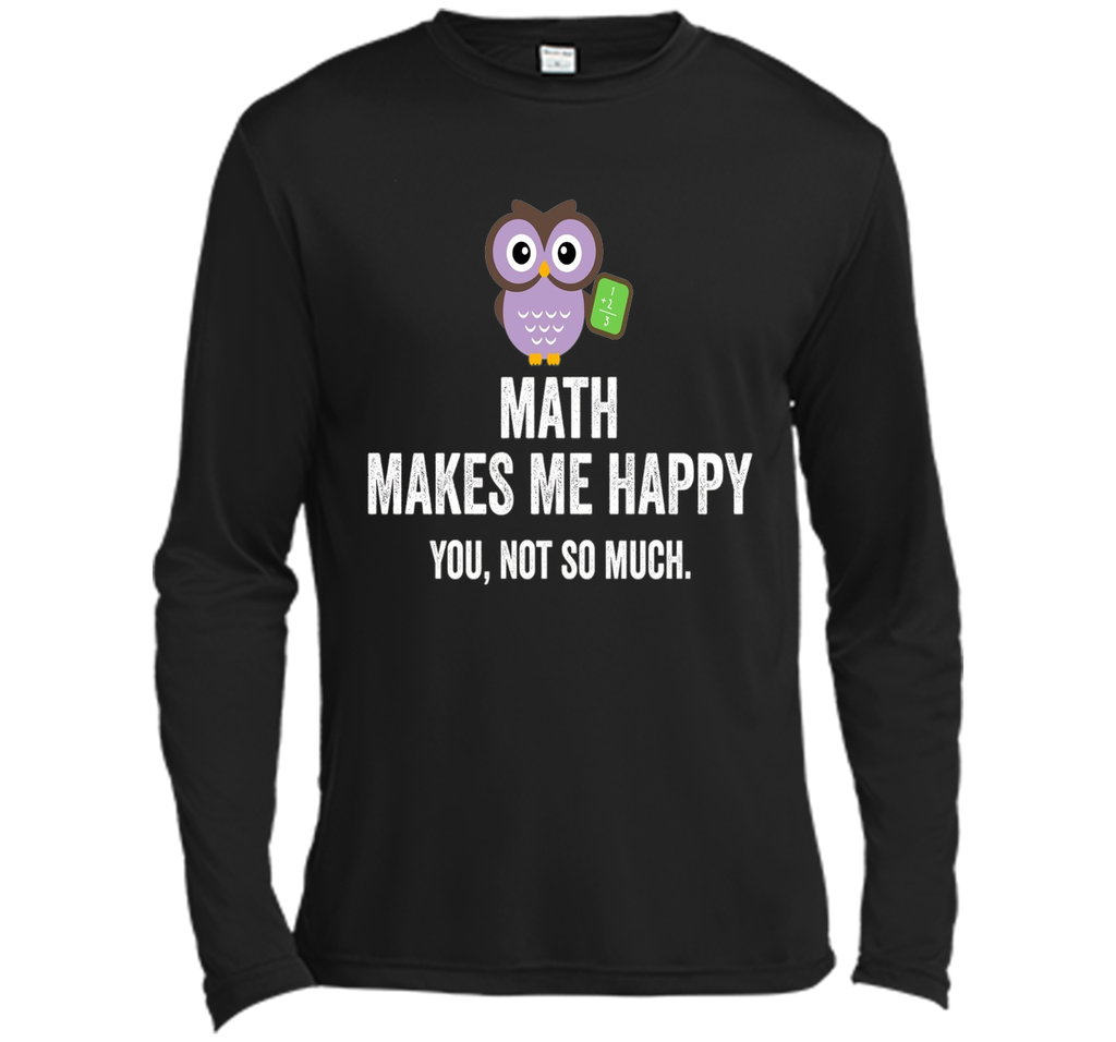 Math Makes Me Happy You Not So Much Funny Science T-Shirt