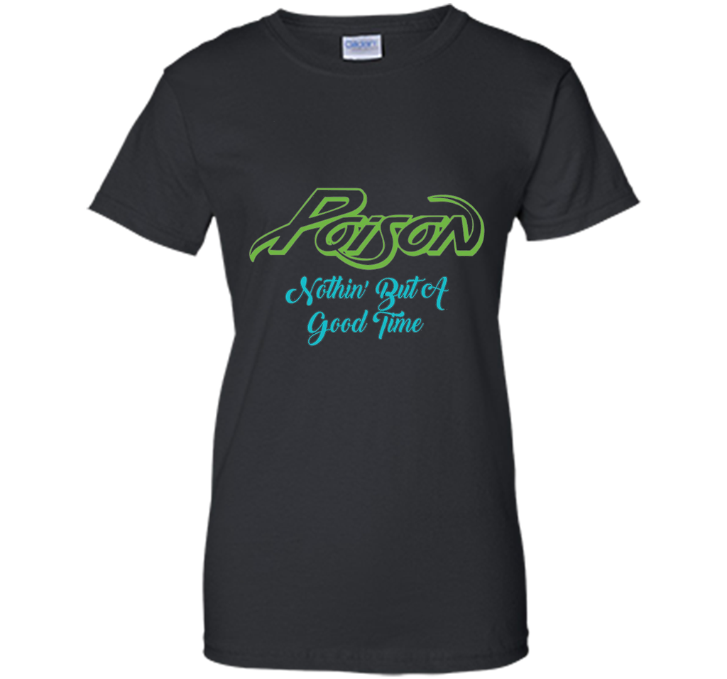 Poison Nothing But A Good Time Tshirt Poison Tshirt Gift Tee