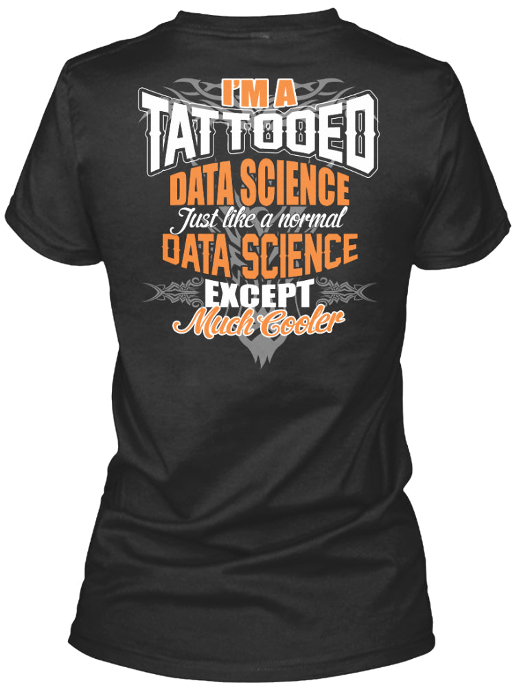 I'M A TATTOOED DATA SCIENCE SHIRTS