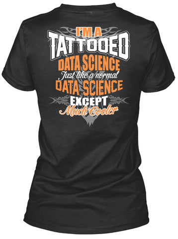 I'M A TATTOOED DATA SCIENCE SHIRTS