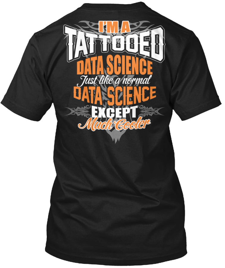 I'M A TATTOOED DATA SCIENCE SHIRTS