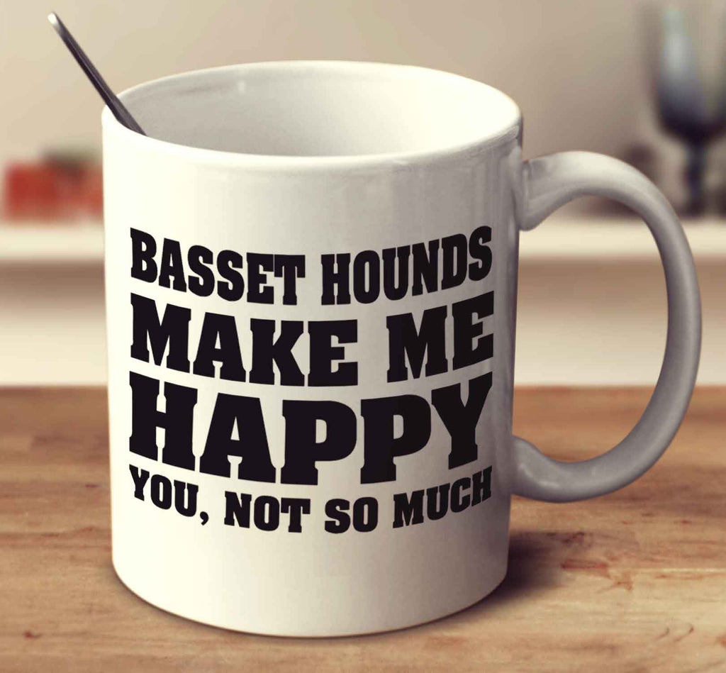 Basset Hounds Make Me Happy