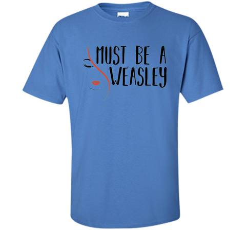 Must Be A Weasley T Shirt Funny Redhead Shirt