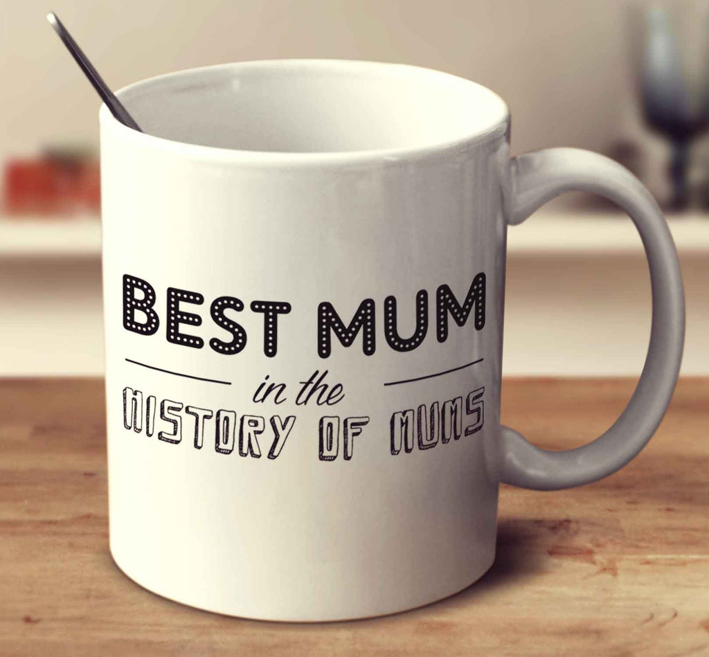 Best Mum In The History Of Mums