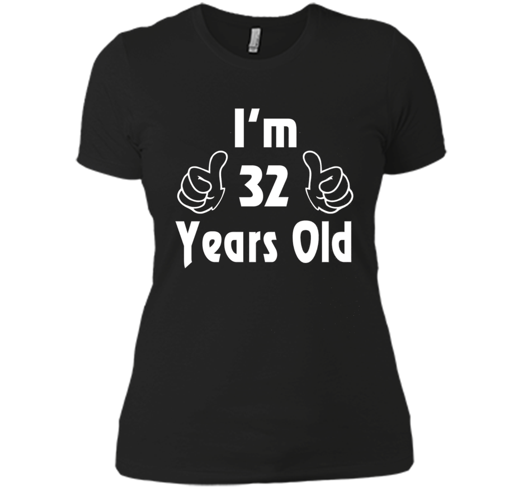 I am thirty-two 32 Year Old 32nd Birthday Gift Idea T-Shirt