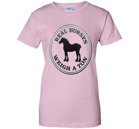 Real Horses Weigh a Ton Clydesdale Tee Shirt