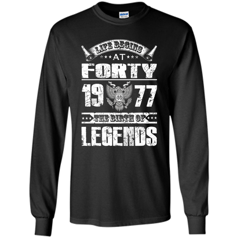 Life begins at 40, 1977 the birth of legends- 1977 T Shirt t-shirt
