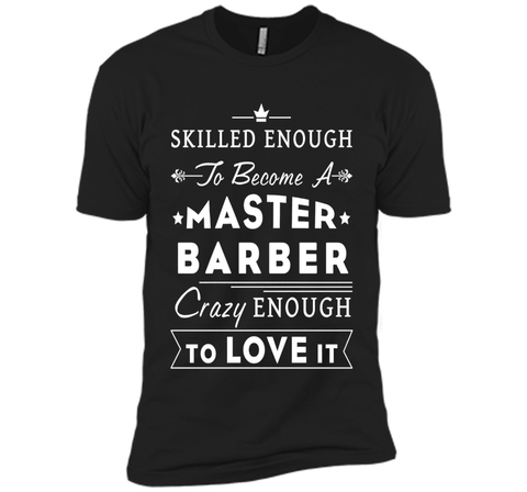 Barber T-shirt - Skilled enough to become a master barber.