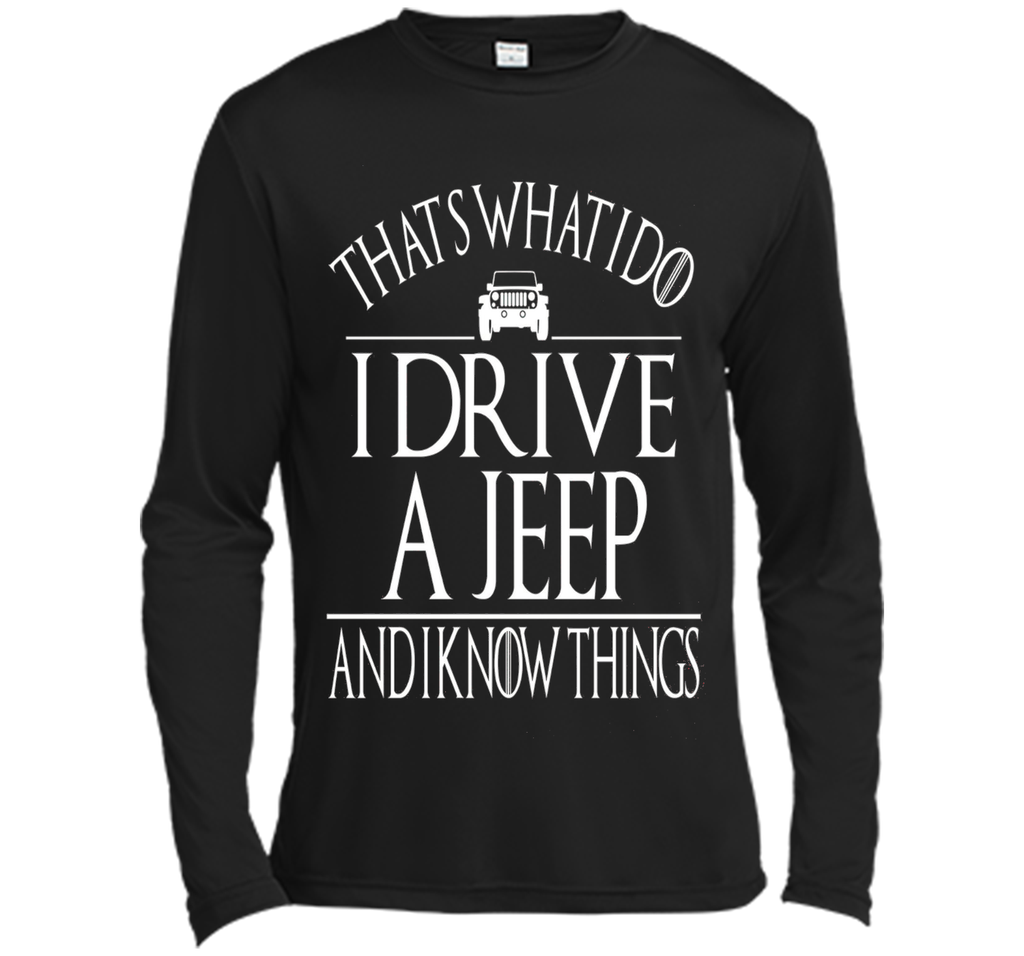 THAT'S WHAT I DO I DRIVE A JEEP AND I KNOW THINGS TSHIRT