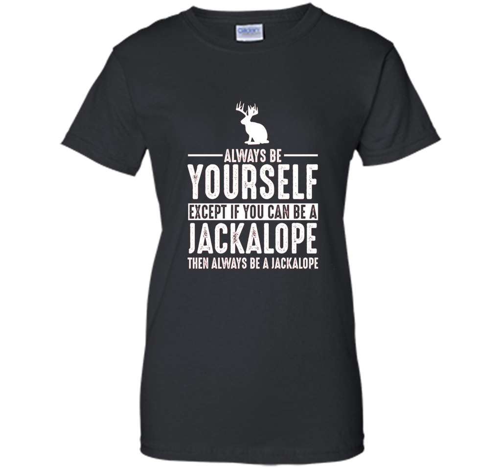 Jackalope Always Be Yourself Except If You Can Be T-Shirt