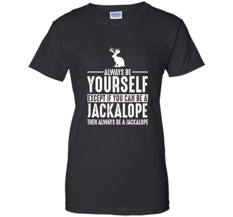 Jackalope Always Be Yourself Except If You Can Be T-Shirt