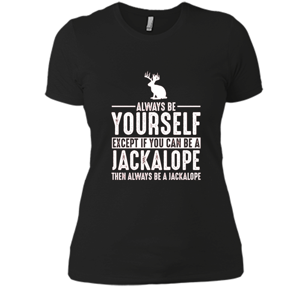 Jackalope Always Be Yourself Except If You Can Be T-Shirt