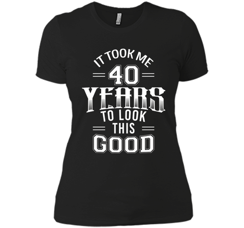 It Took Me 40 Years To Look This Good 40th Birthday T-Shirt