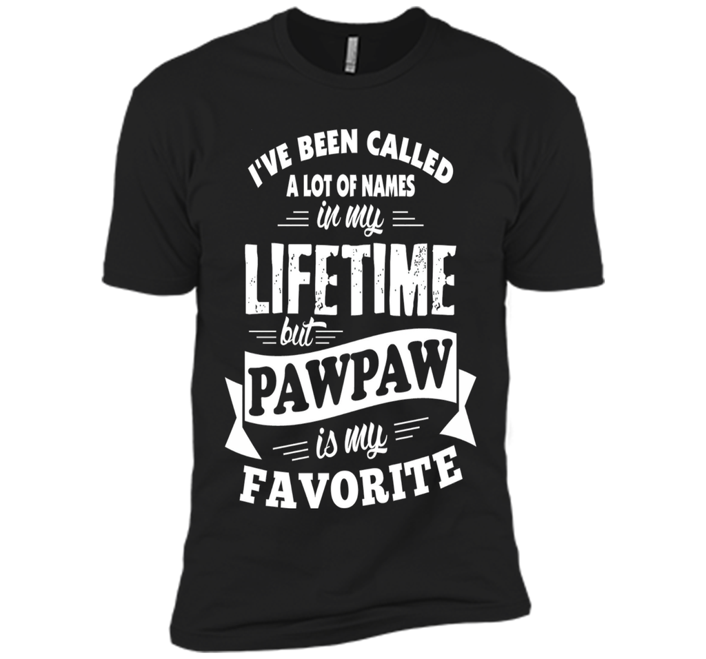 Men's I've been called a lot of Names but Pawpaw is my Favorite T