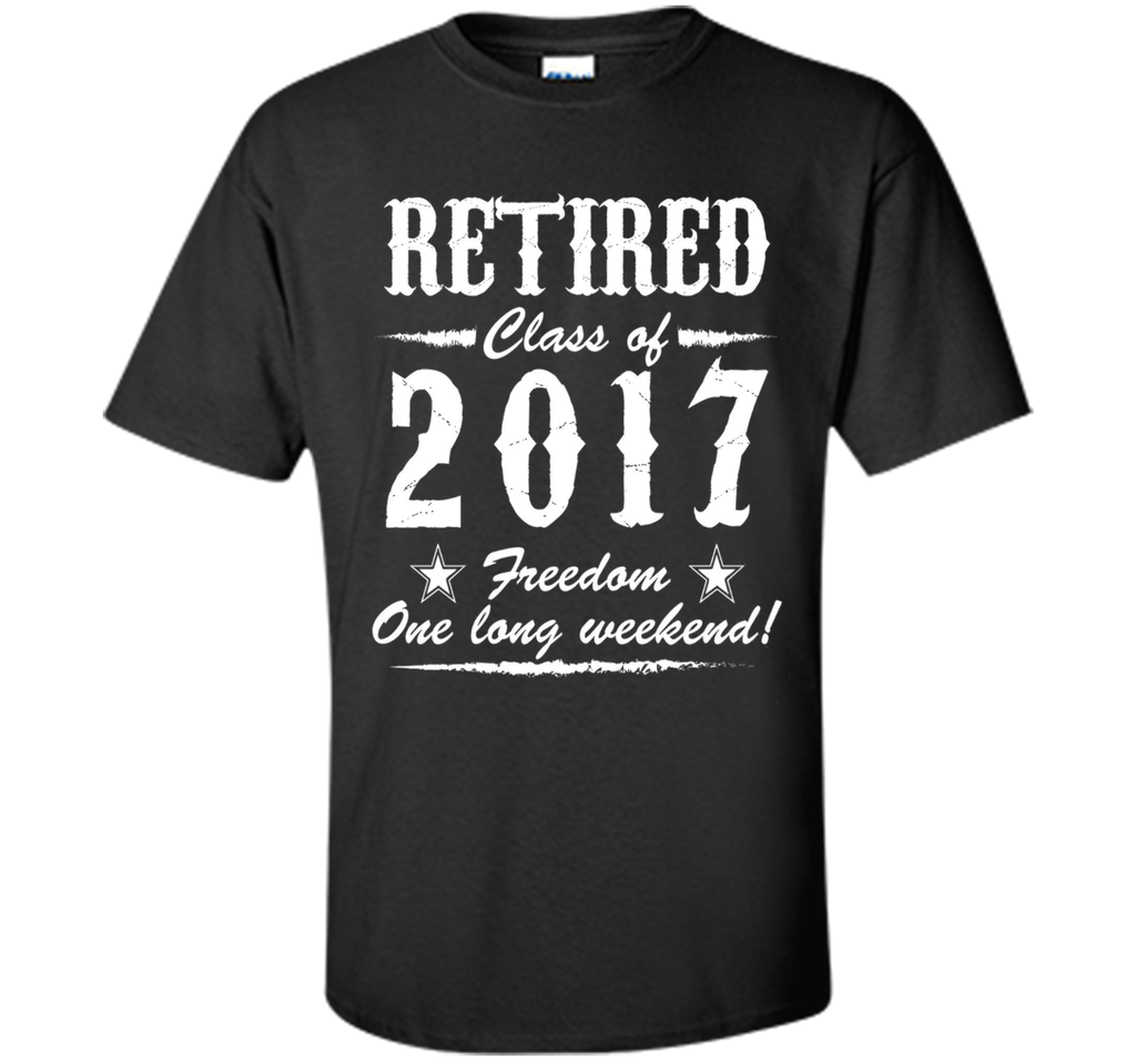 Retired Class Of 2017 Best Funny Cool Retirement Gift Shirt