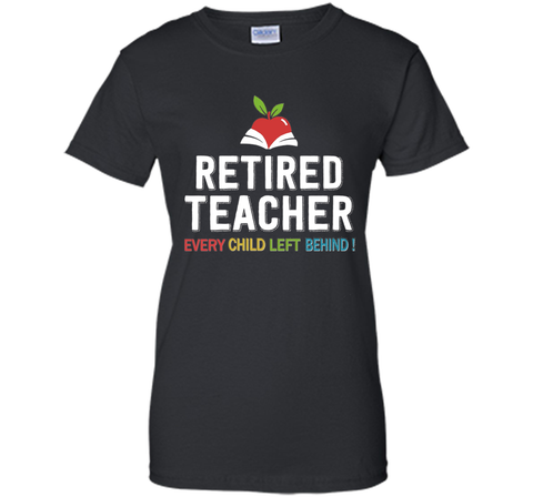 Retired Teacher Every Child Left Behind T-Shirt