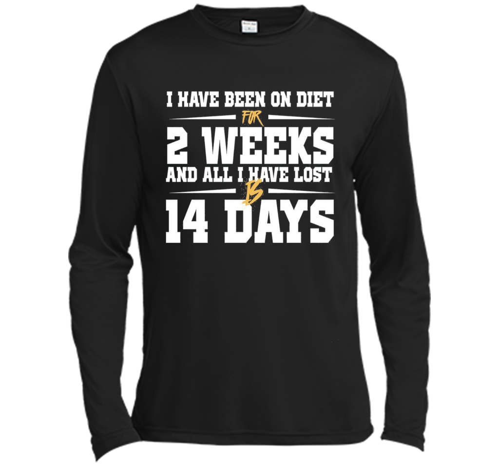 Been On Diet For 2 Weeks All I Have Lost Is 14 Days T-Shirt