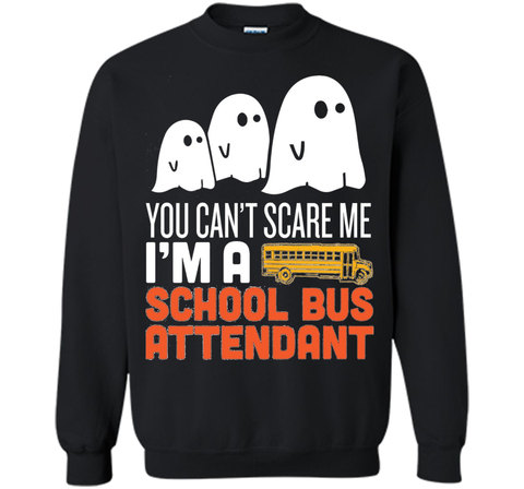 YOU CAN'T SCARE ME - I'M A SCHOOL BUS ATTENDANT HALLOWEEN Sweatshirt