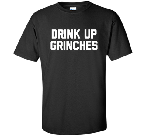 Drink Up Grinches T-Shirt funny saying christmas novelty tee