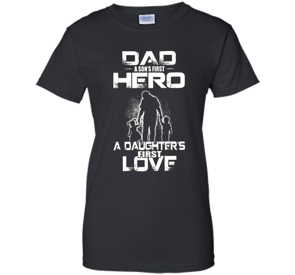 dad and a son first hero a daughter first love mom t shirt