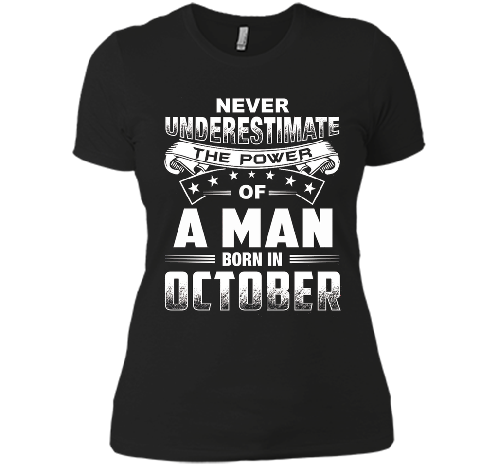 Mens Never Underestimate the power of a Man born in October