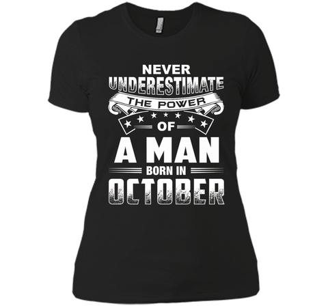Mens Never Underestimate the power of a Man born in October