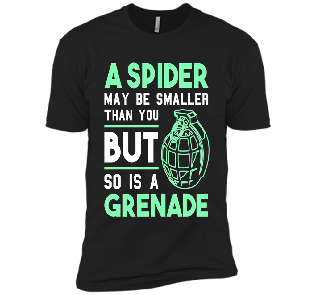 So Is A Grenade - Funny Arachnophobia Sarcastic T-Shirt